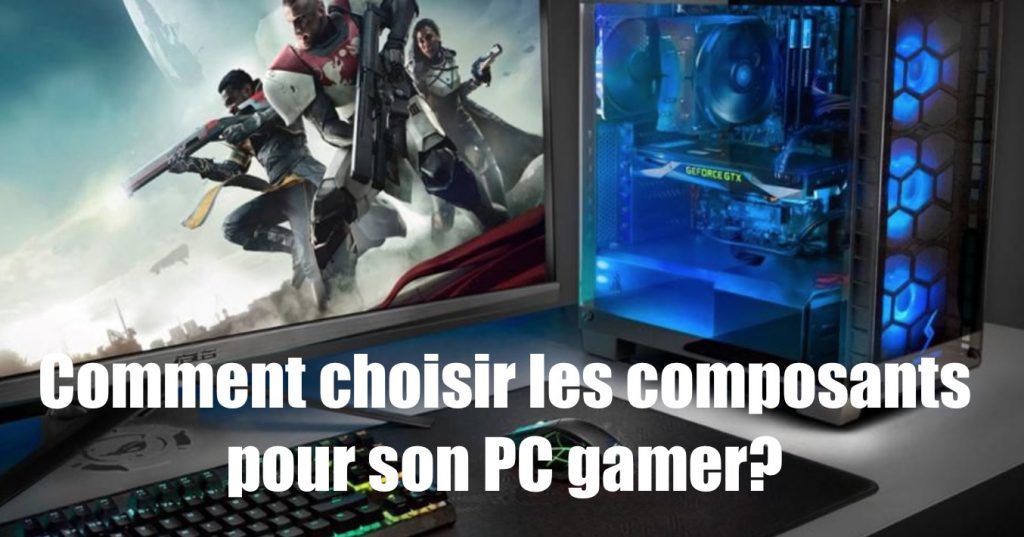 PC Gamer - Bien choisir les composants d'un PC Gamer